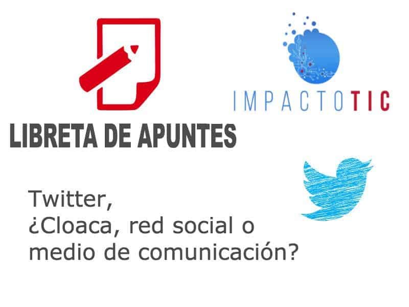Twitter, ¿cloaca, red social o medio de comunicación?