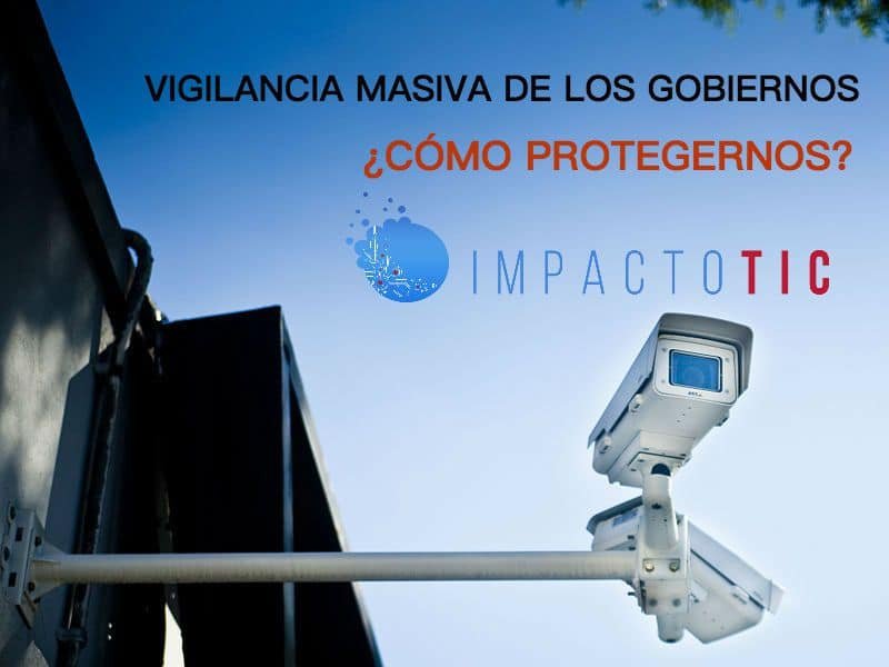 Vigilancia masiva de los gobiernos: ¿Cómo protegernos?