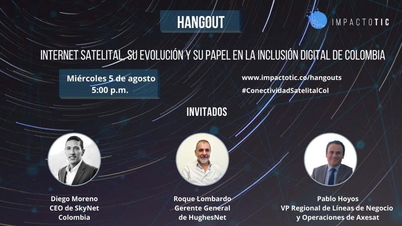 Internet satelital, su evolución y su papel en la inclusión digital de Colombia [Hangout]