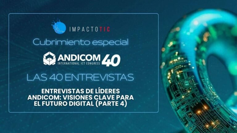 Entrevistas de líderes ANDICOM: Visiones clave para el futuro digital (Parte 4)