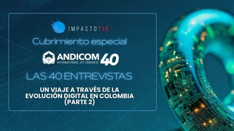 Las 40 entrevistas de líderes ANDICOM: Un viaje a través de la evolución digital en Colombia (Parte 2)