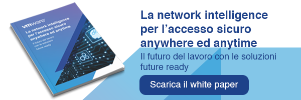 CLICCA QUI per scaricare il white paper: La Network Intelligence per l'accesso sicuro anywhere and anytime